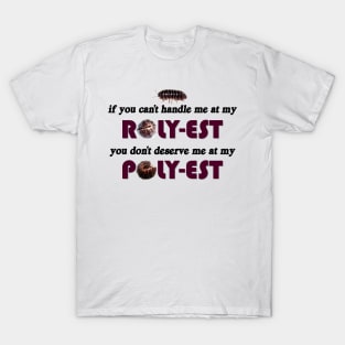 Roly Poly If you can't handle me at my roly-est you don't deserve me at my poly-est T-Shirt